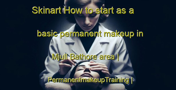 Skinart How to start as a basic permanent makeup in Mjull Bathore area | PermanentmakeupTraining | PermanentmakeupClasses | SkinartTraining-Albania